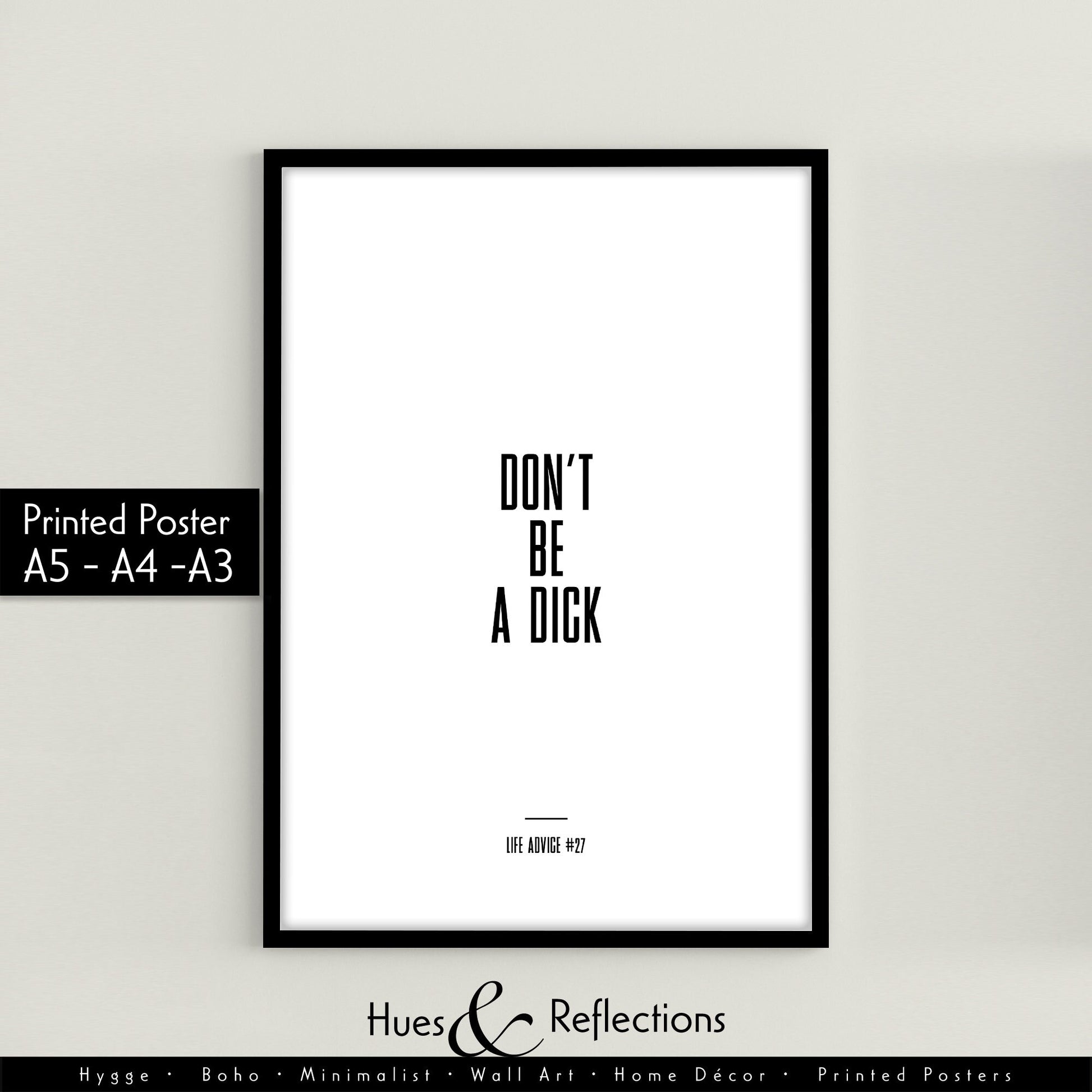Life Advice #27: Don't Be A Dick - Empowering quote prints, motivational and funny quotes, Inspirational posters, Home wall decor