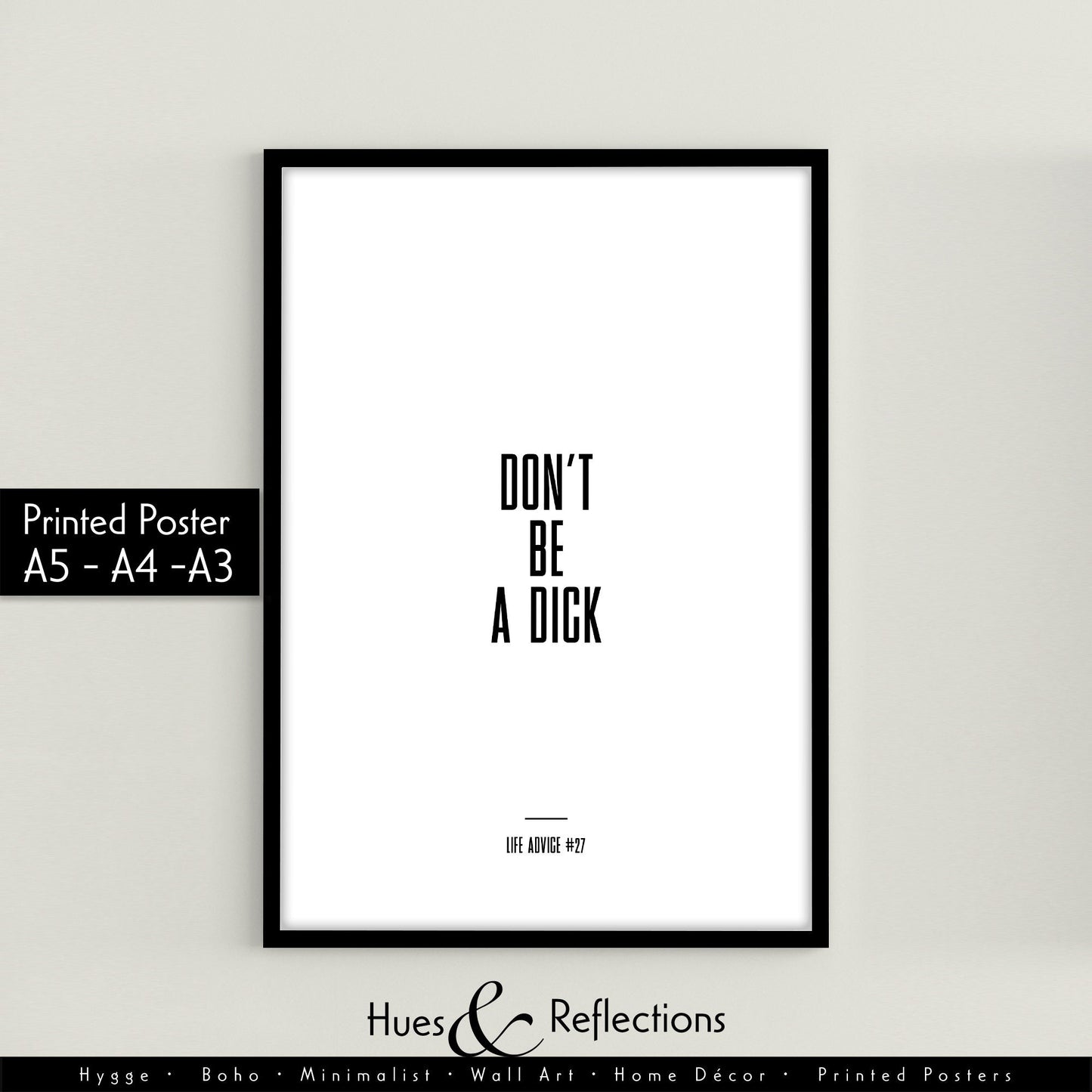 Life Advice #27: Don't Be A Dick - Empowering quote prints, motivational and funny quotes, Inspirational posters, Home wall decor