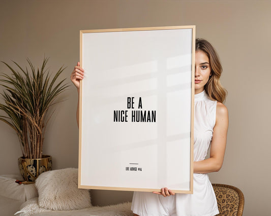 Life Advice #14: Be A Nice Human Print - Empowering quote prints, motivational and funny quotes, Inspirational posters, Home wall decor