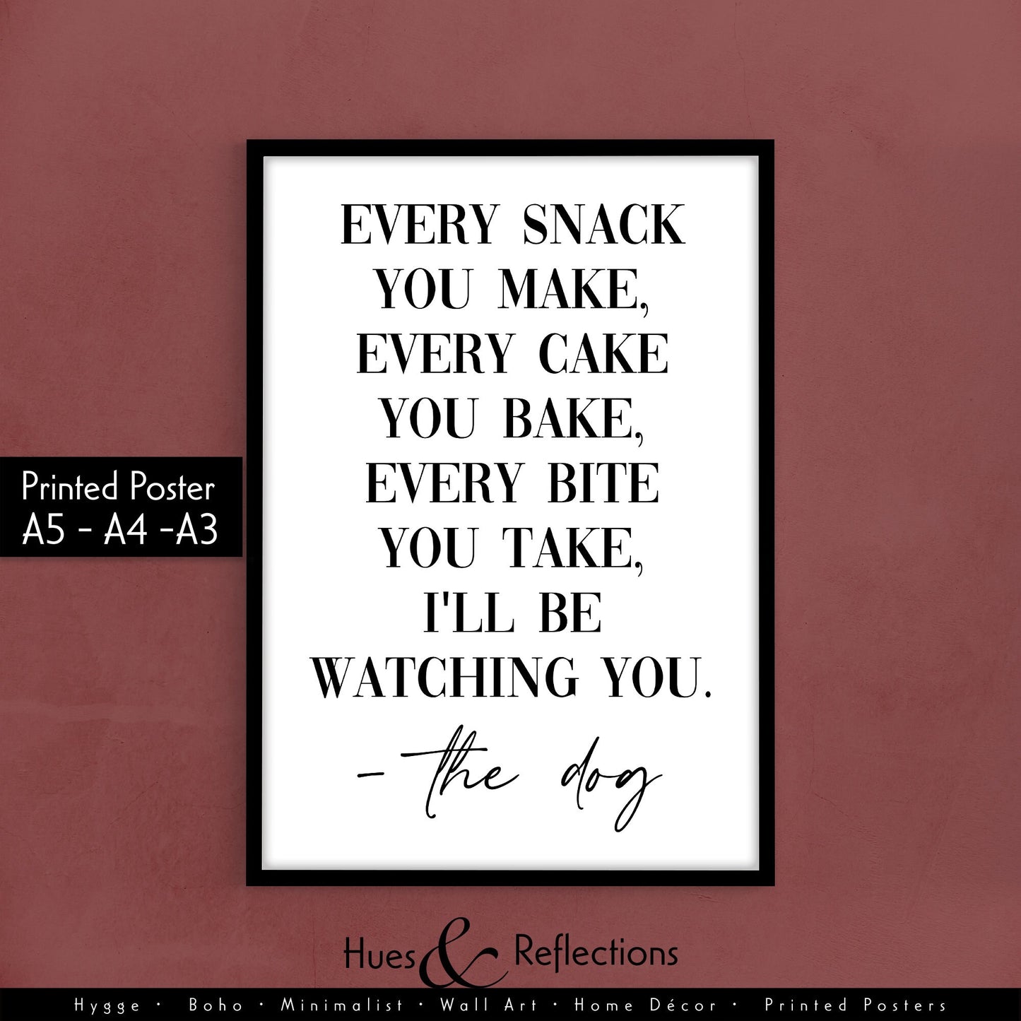 Every snack you make I&#39;ll be watching you - Funny Dog Print, Dog Mum, Kitchen Prints, Dog Sign, Wall Art, Home Decor, Dog Lover Gift, Dog Mum, Funny Dog Prints, Every snack you make I will be watching you - Wall Art Print, Dog Mum, Kitchen Prints