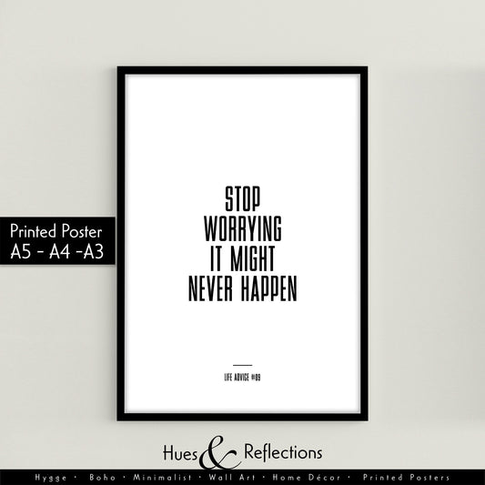 Life Advice #09: Stop Worrying It Might Never Happen - Home Decor Quote Prints