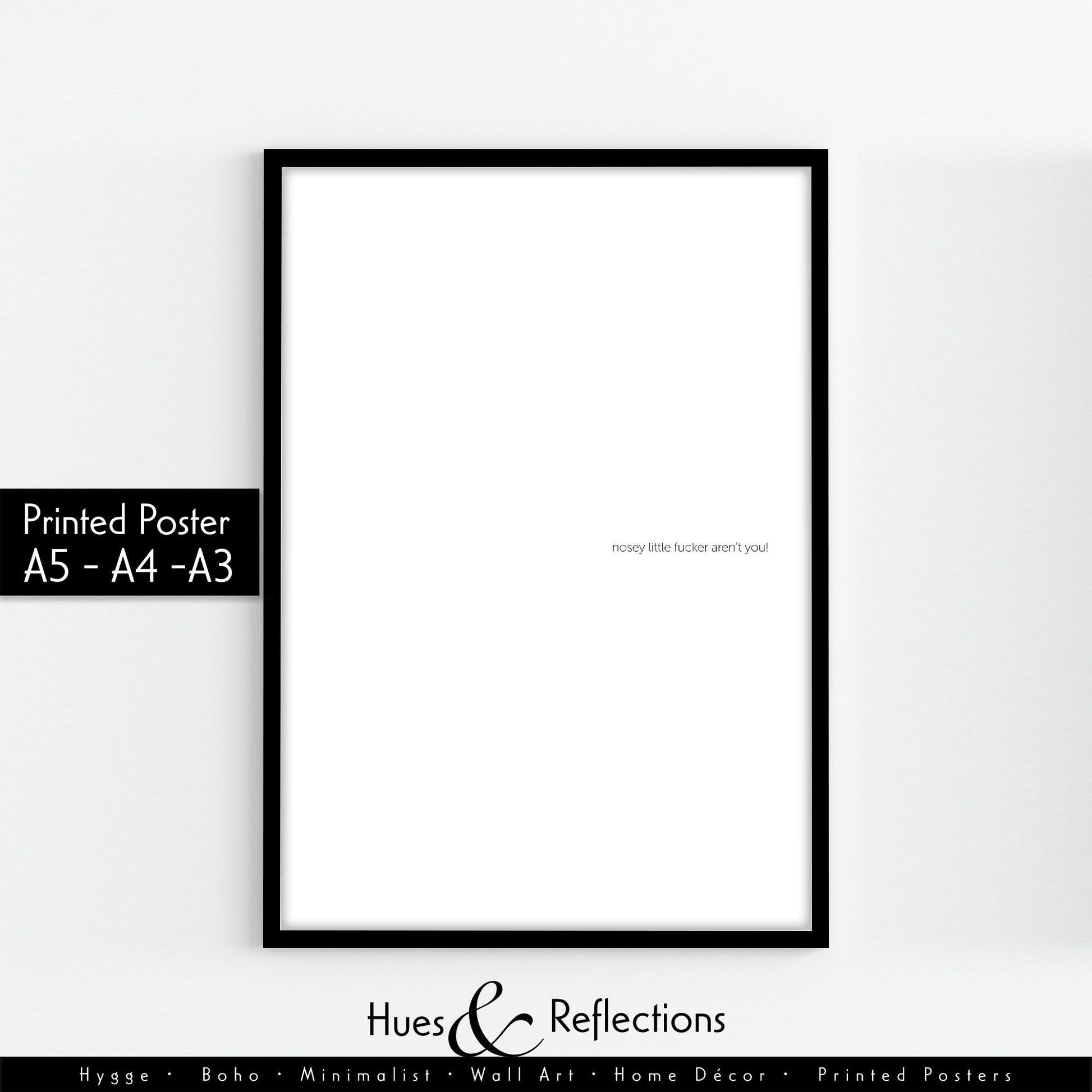 nosey little fucker aren’t you - Sweary rude obscene but funny wall art print for minimalist home available in A3 A4 and A5