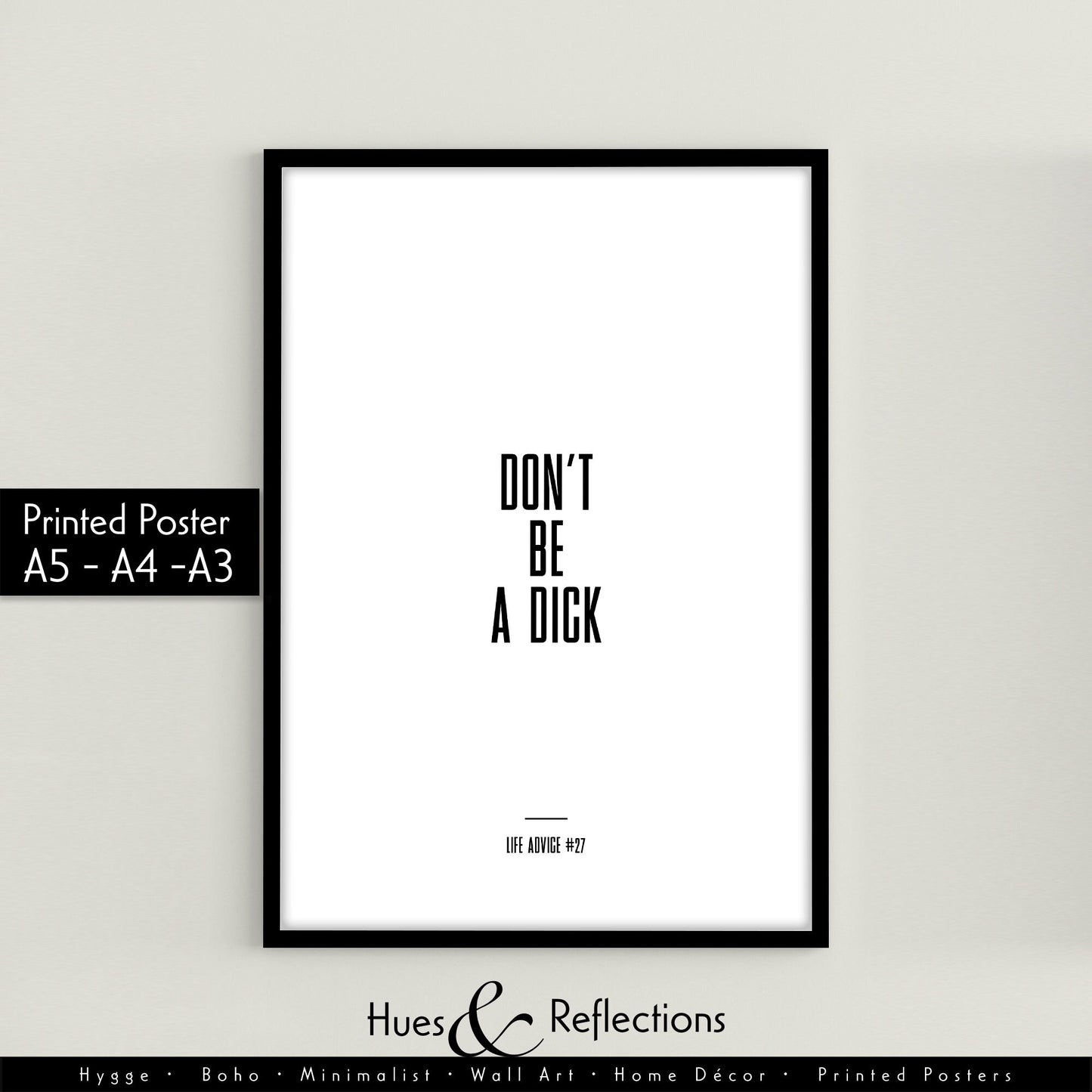 Life Advice #27: Don't Be A Dick - Funny Home Decor Quote Prints