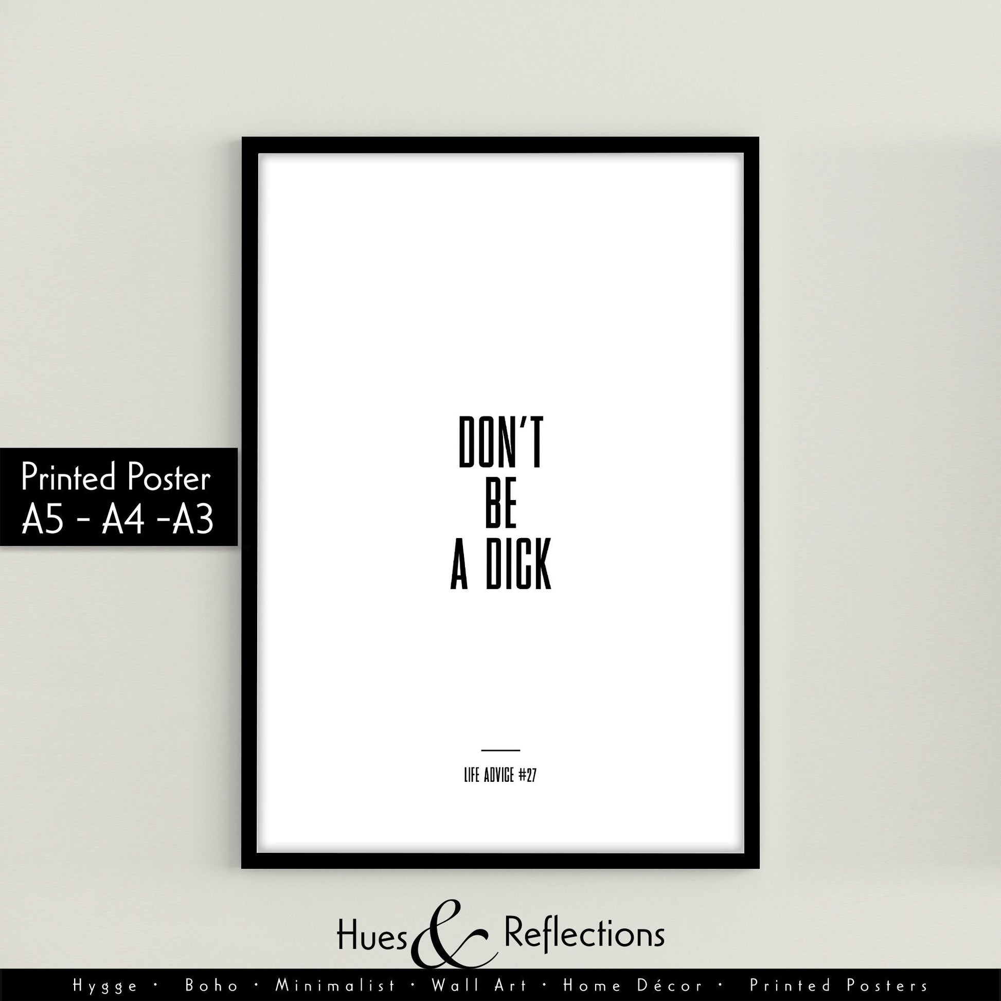 Life Advice #27: Don&#39;t Be A Dick - Empowering quote prints, motivational and funny quotes, Inspirational posters, Home wall decor