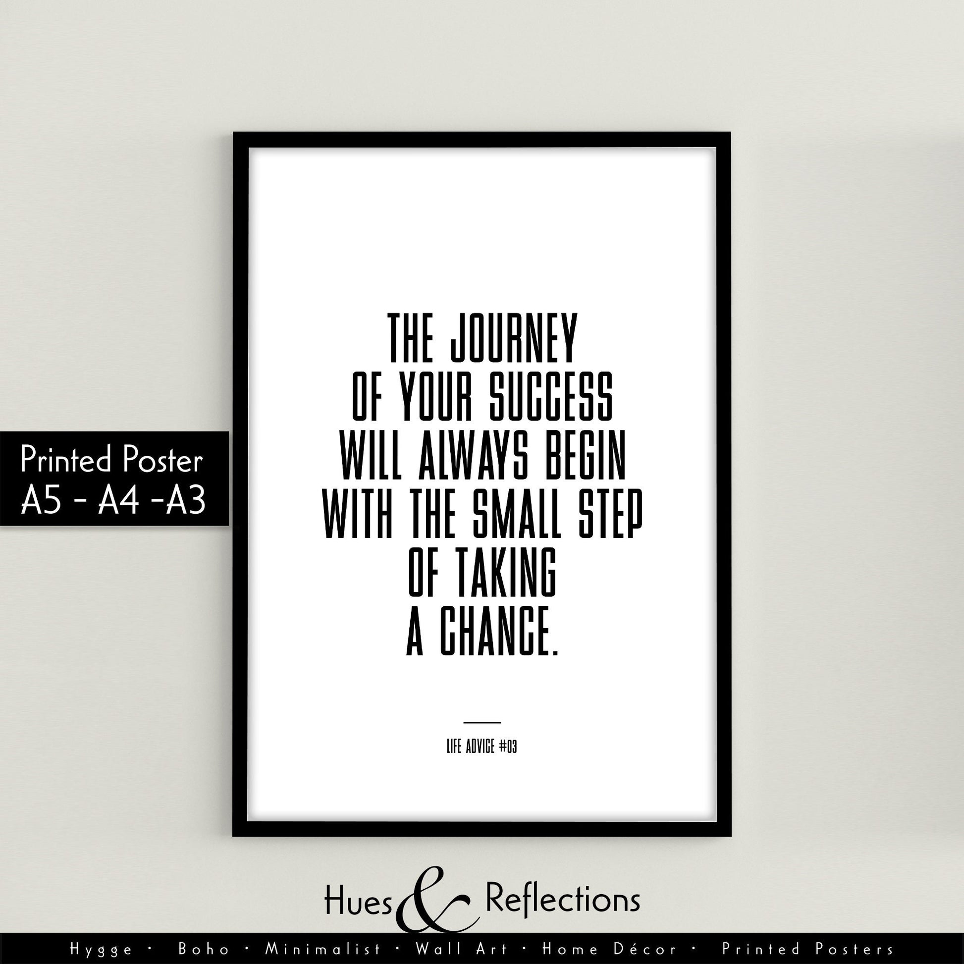 Life Advice #03: The journey of your success will always begin with the small step of taking a chance - Way to success Home Decor Quote