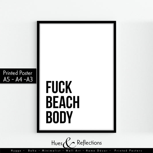 Fuck Beach Body - Sweary rude obscene but funny and motivational wall art print for minimalist home available in A3 A4 and A5