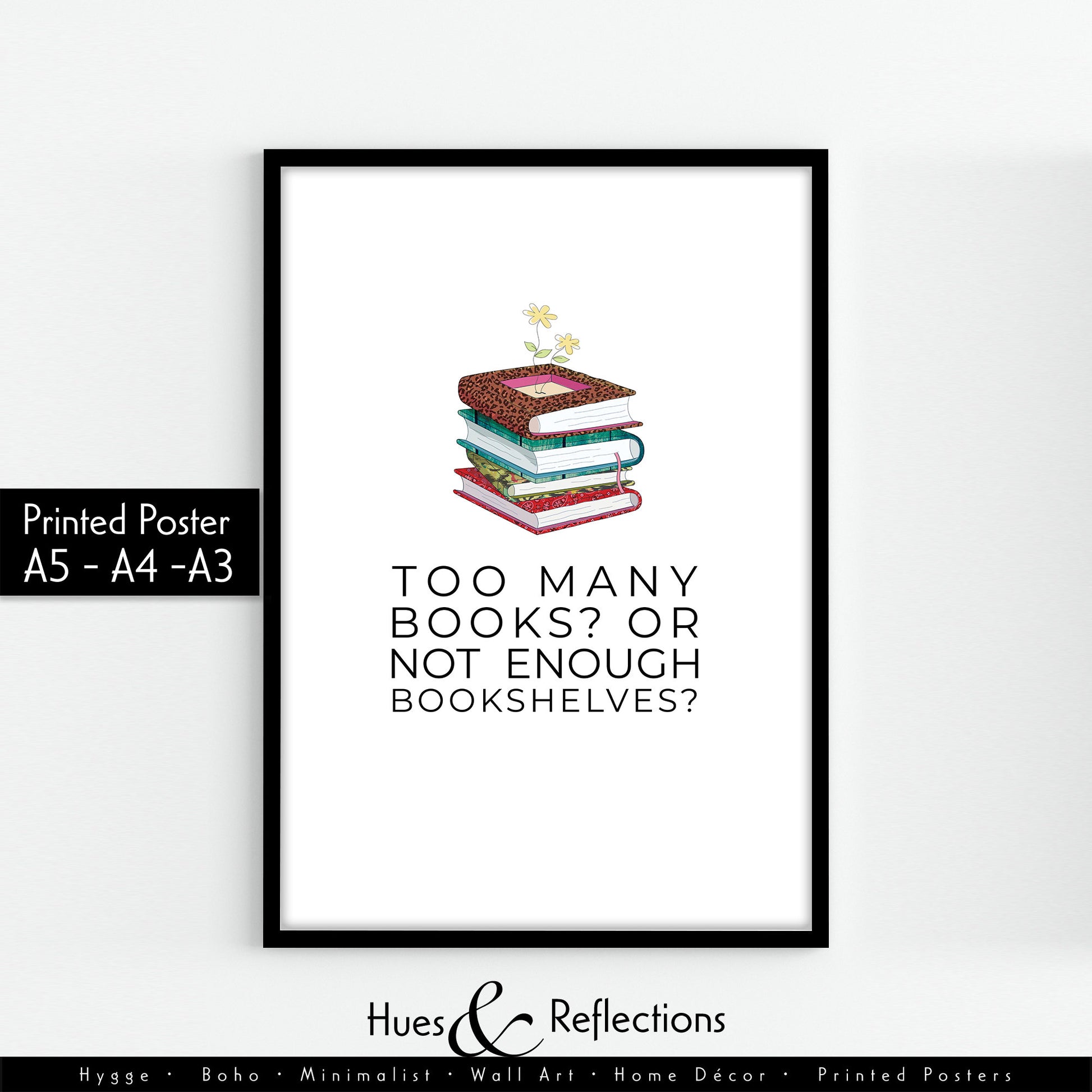 Too Many Books or Not Enough Bookshelves - A perfect print for book lover and library