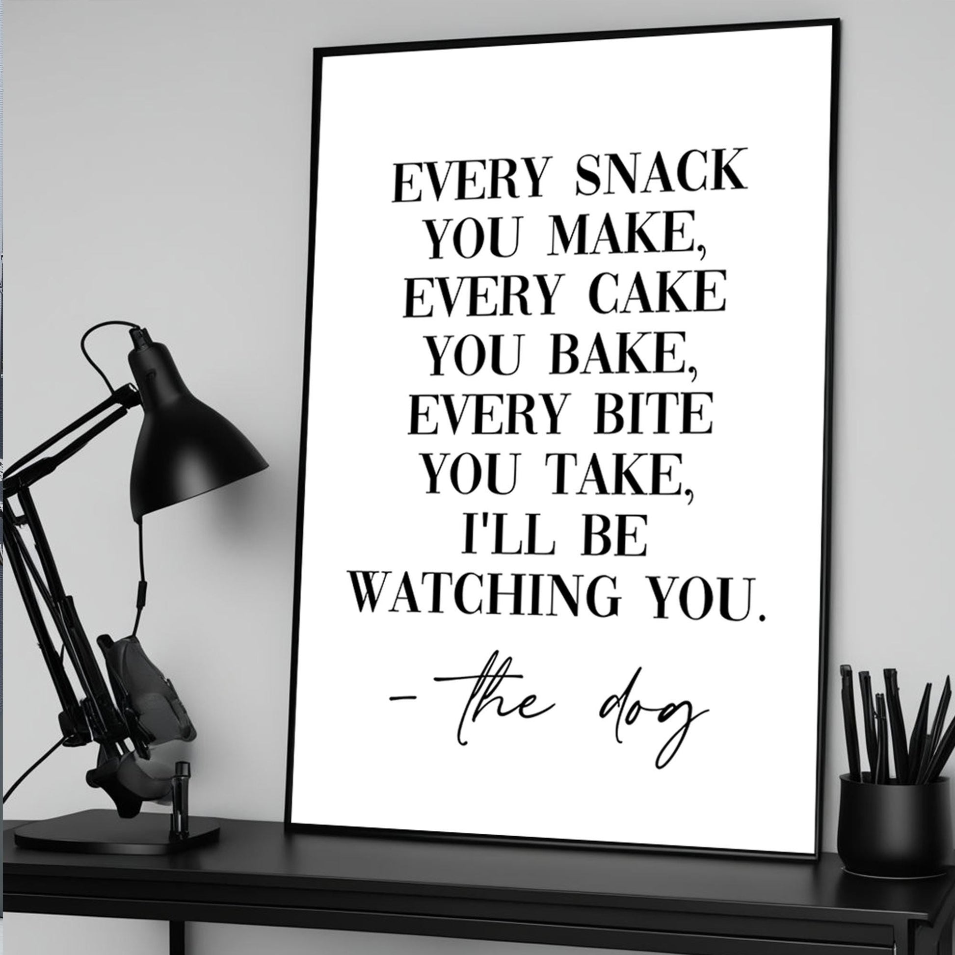 Every snack you make I&#39;ll be watching you - Funny Dog Print, Dog Mum, Kitchen Prints, Dog Sign, Wall Art, Home Decor, Dog Lover Gift, Dog Mum, Funny Dog Prints, Every snack you make I will be watching you - Wall Art Print, Dog Mum, Kitchen Prints
