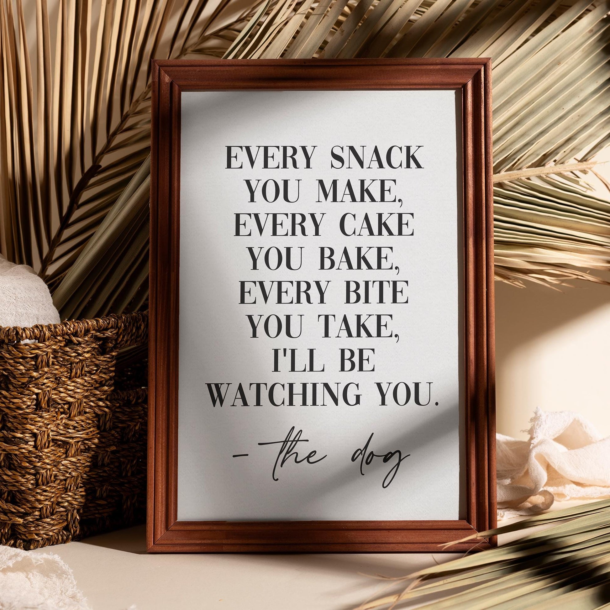 Every snack you make I&#39;ll be watching you - Funny Dog Print, Dog Mum, Kitchen Prints, Dog Sign, Wall Art, Home Decor, Dog Lover Gift, Dog Mum, Funny Dog Prints, Every snack you make I will be watching you - Wall Art Print, Dog Mum, Kitchen Prints