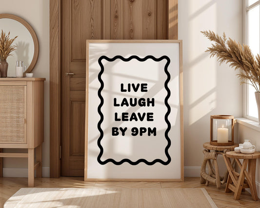 Bold black and white typography poster featuring the phrase “Live Laugh Leave By 9pm” framed by a wavy border. Minimalist modern design perfect for living rooms, hallways, or home offices. Funny quote wall art ideal for introverts, humour lovers, or as a witty gift for friends. Printed on premium satin paper, made in the UK by Hues & Reflections.